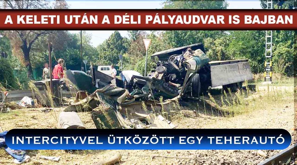 A Keleti után elesett a Déli pályaudvar is, mert teherautóval ütközött egy InterCity