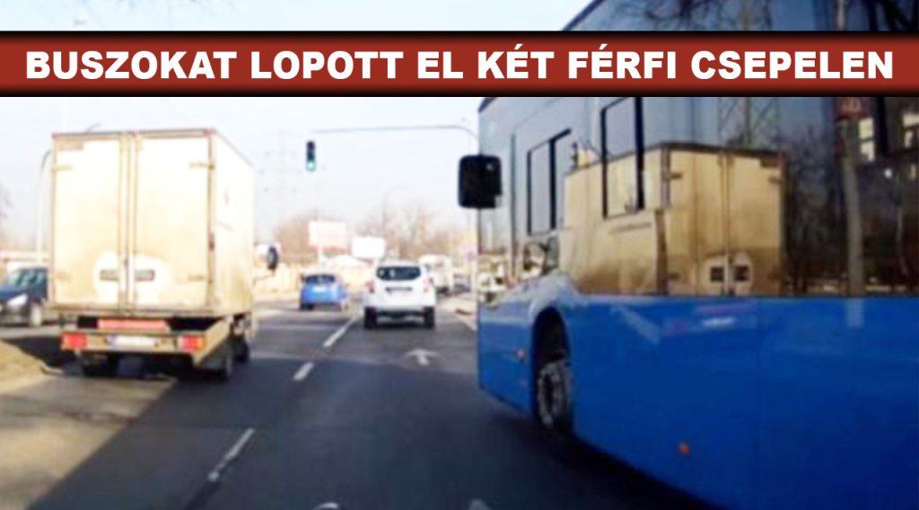 Csuklós buszokat lopott el két férfi Csepelen