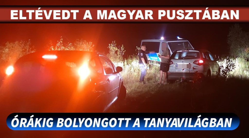 Terelés miatt úgy eltévedt a magyar pusztában egy sofőr, hogy nem volt egyszerű megtalálni