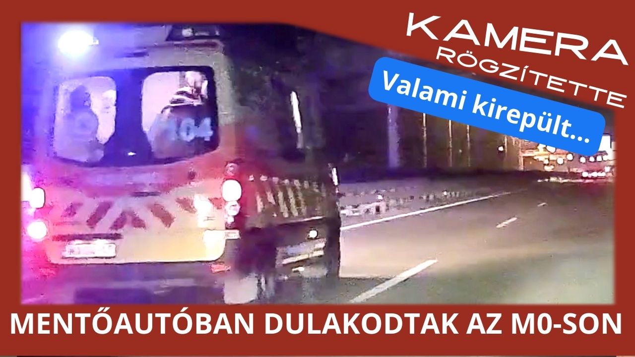 Mentőautóban dulakodtak menet közben az M0-son. Kinyílt az ablak, majd kirepült valami az útra