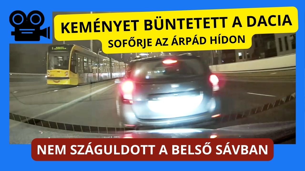 Keményet büntetett a Dacia sofőrje, mert nem száguldott az Árpád híd belső sávjában a kamerás autó