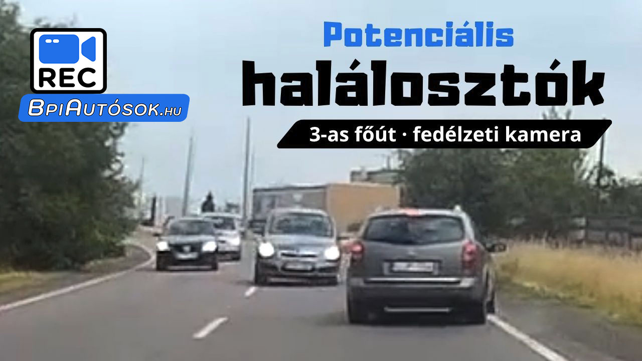 Potenciális halálosztók a 3-as főúton – kamera rögzítette