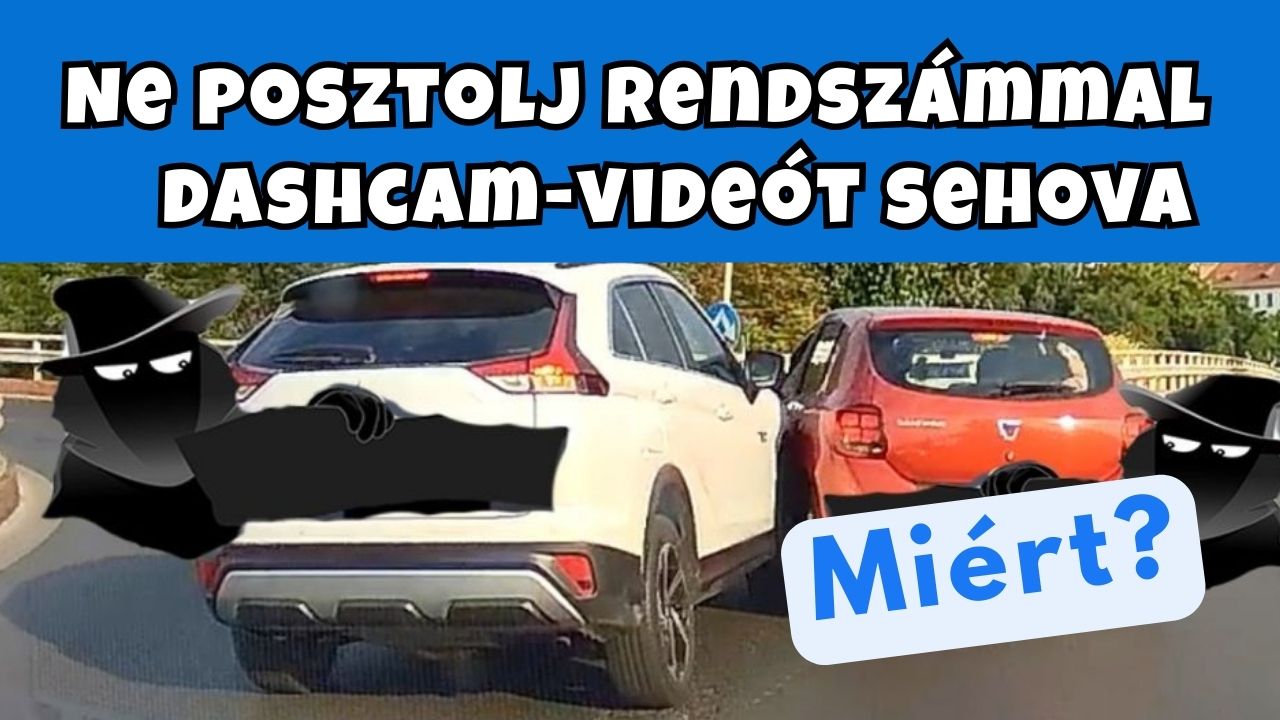 Ezért ne posztolj rendszámmal dashcam-videót sehova!