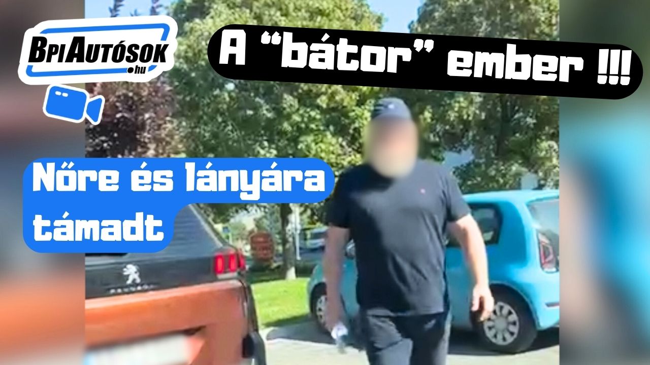 Támadás parkolóban: nőre és lányára támadt a férfi! Tényleg megússza?